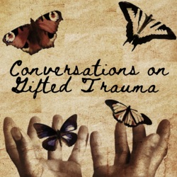 Conversation 13: Taking Listeners' Questions on Gifted Trauma & Healing