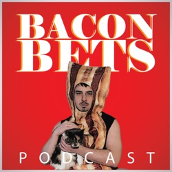 Bacon Bets Podcast