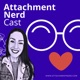 Attachment Nerd Cast