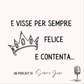 E visse per sempre felice e contenta... - Un podcast di Serena Jura - Serena Jura