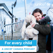 For Every Child: A UNICEF Canada podcast - UNICEF Canada