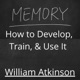 Memory, How to Develop, Train and Use It