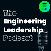 The Engineering Leadership Podcast - The Engineering Leadership Community (ELC)