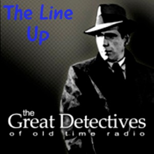 The Line Up  - The Great Detectives of Old Time Radio