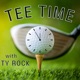 Tee Time with Ty Rock