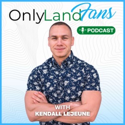 OnlyLandFans Podcast with Kendall LeJeune