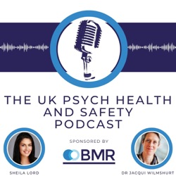 Welcome to the New UK Psych Health and Safety Podcast - with New Host and Collaboration Partner Dr Jacqui Wilmshurst
