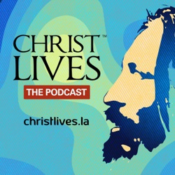 Christ Lives, the Podcast.