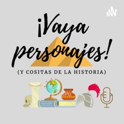 ¡Vaya personajes! (y cositas de la Historia) 