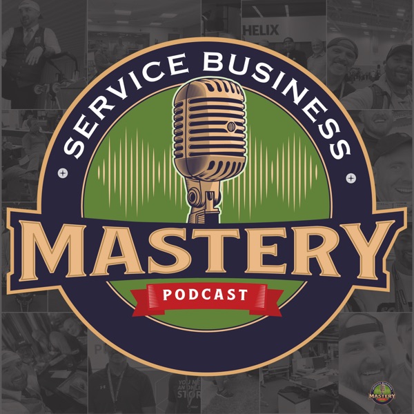 Service Business Mastery - Home Service Business Tips and Strategies for the Skilled Trades Service Industry