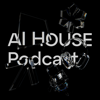 AI HOUSE Podcast - AI HOUSE