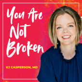 You Are Not Broken - KJ Casperson, MD