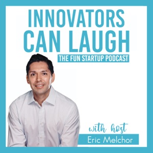 Innovators Can Laugh with Eric Melchor