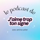 Le podcast de J'AIME TROP TON SIGNE
