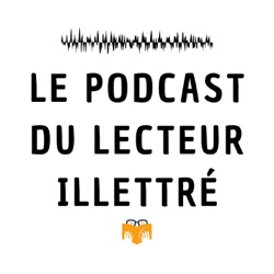 Le podcast du lecteur illettré