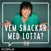 Vem snackar med Lotta? - Podplay