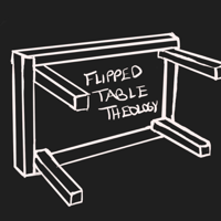 Flipped Table Theology podcast