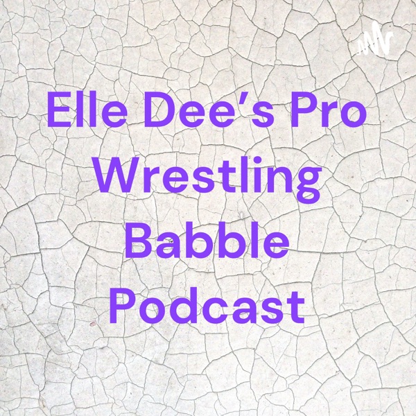 Elle Dee's Pro Wrestling Babble Podcast Artwork