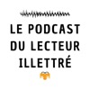 Le podcast du lecteur illettré