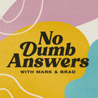 No Dumb Answers with Mark & Brad podcast