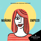 Mañana Empiezo - Podium Podcast