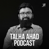Talha Ahad Podcast - Talha Ahad