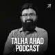 Talha Ahad Podcast