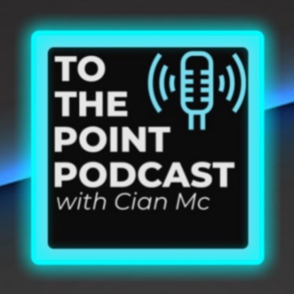 To the Point Podcast with Cian Mc