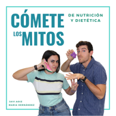 CÓMETE LOS MITOS (Nutrición y dietética) - Javi Aoiz y Maria Hernández