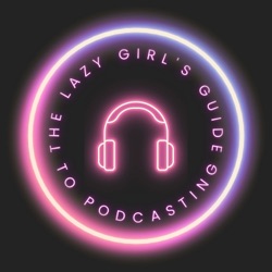 The Lazy Girl's Guide to Podcasting: Podcasting Tips for How to Start and Run a Podcast