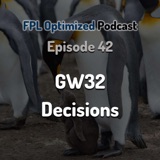 Episode 42. GW32 Decisions