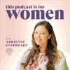 This Podcast is for Women: Relationship Advice & Feminine Energy with Adrienne Everheart - Adrienne Everheart