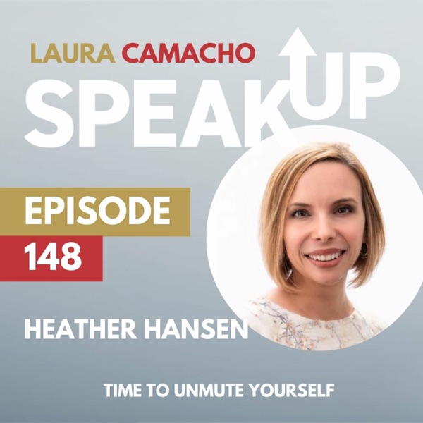 E 148: Time to Unmute Yourself with Heather Hansen
