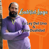 La Ley del Uno & No-Dualidad con Gabriel Lugo - Gabriel Lugo