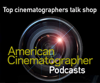 American Cinematographer Podcasts - American Cinematographer Magazine