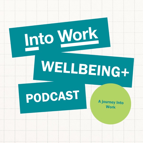 Into Work's Wellbeing+ Podcast