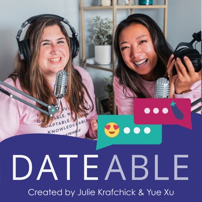 Dateable: Your insider's look into modern dating:Yue Xu and Julie Krafchick | Dating & Relationship Podcast hosts