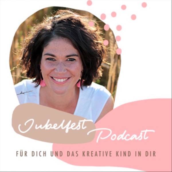 Jubelfest Podcast - für dich und das kreative Kind in dir