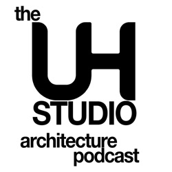 UH Studio Architecture Design Podcast