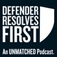 Defender Resolves First: An Unmatched Podcast. 