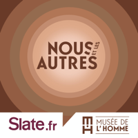 Nous et les autres: ce qu'est le racisme podcast