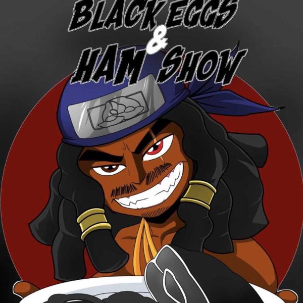 Black Eggs And Ham Podcast
