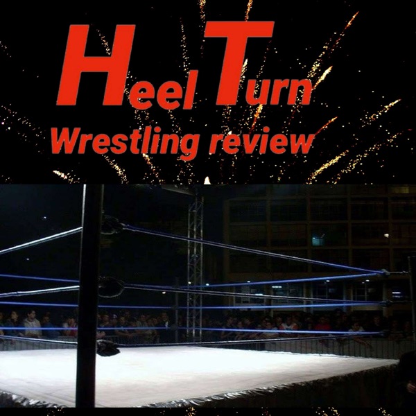 Heel turn wrestling review podcast Artwork