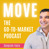 Move: The Go To Market Podcast - Sangram Vajre