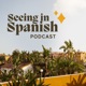 Seeing in Spanish Podcast