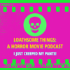 Loathsome Things: A Horror Movie Podcast - loathsomethings