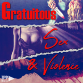 Gratuitous Sex and Violence - Just Press Play Media