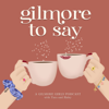 Gilmore To Say: A Gilmore Girls Podcast - Tara Llewellyn & Haley McIntosh
