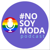 No Soy Moda - Podcast - Podcast #NoSoyModa #LGBTIQ+