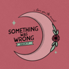 Something Was Wrong - Broken Cycle Media | Wondery